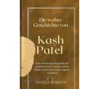 Die wahre Geschichte von Kash Patel: Eine vollständige Biographie des amerikanischen Anwalts und die Insider-Geschichte seiner jüngsten Ausgaben: 1