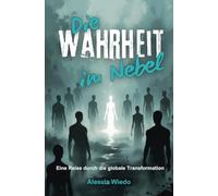 Die Wahrheit im Nebel - Eine Reise durch die globale Transformation