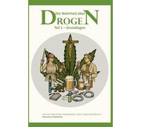 Die Wahrheit über Drogen - Teil 1 - Grundlagen: Und wie spaltende Propaganda unser Leben beherrscht