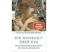 Die Wahrheit über Eva: Die Erfindung der Ungleichheit von Frauen und Männern