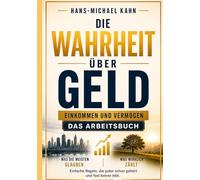 Die Wahrheit über Geld, Einkommen und Vermögen - Das Arbeitsbuch: Wie du dein Geld verstehst, behältst und langfristig vermehrst