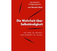 Die Wahrheit über Selbständigkeit: Die Idee ist nichts. Das Konzept ist alles.