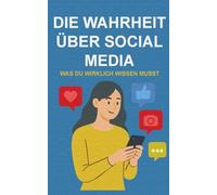 Die Wahrheit über Social Media: Was du wirklich wissen musst