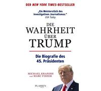 Die Wahrheit über Trump: Die Biografie des 45. Präsidenten