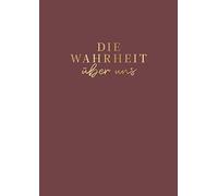 Die Wahrheit über uns: Das originelle Ausfüllbuch für Paare oder gute Freunde. Für mehr Liebe, Glück, Achtsamkeit in der Beziehung. Das perfekte Geschenk zu Valentinstag und Hochzeit