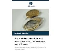 DIE WAHRNEHMUNGEN DES BRAUTPREISES (CIMALO UND MALOŴOLO): BEI DEN ETHNISCHEN GRUPPEN DER NGONI UND TUMBUKA IM MODERNEN SAMBIA