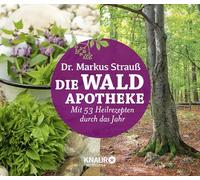 Die Wald-Apotheke: Mit 53 Heilrezepten durch das Jahr