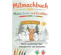 Die Wald-Freunde - Freundschaft: Interaktives Mitmach- und Malbuch für Kinder von 3-7 Jahren - Geschichten über Freundschaft zum Malen, Lesen und ... und bewusst Zeit mit Kindern verbringen.