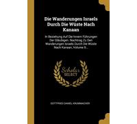 Die Wanderungen Israels Durch Die Wüste Nach Kanaan: In Beziehung Auf Die ...