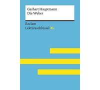 Die Weber von Gerhart Hauptmann: Lektüreschlüssel mit Inhaltsangabe, Interpretation, Prüfungsaufgaben mit Lösungen, Lernglossar. (Reclam Lektüreschlüssel XL): 15516