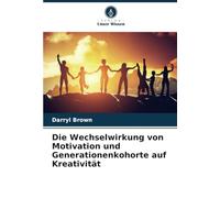 Die Wechselwirkung von Motivation und Generationenkohorte auf Kreativität