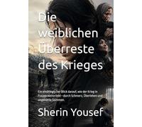 Die weiblichen Überreste des Krieges: Ein eindringlicher Blick darauf, wie der Krieg in Frauen weiterlebt-durch Schmerz, Überleben und ungehörte Stimmen.