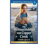 Die Weihnachtsbraut von Copper Creek: Historischer Western-Weihnachtsroman