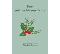 Die Weihnachtsgeschichte: Eine moderne deutsche Übersetzung des Klassikers von Charles Dickens