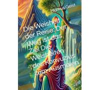 Die Weisheit der Reise: Der Weg ist das Ziel Die Weisheiten des Konvuzius zum Ausmalen