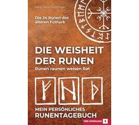 Die Weisheit der Runen - Runen raunen weisen Rat: Mein persönliches Runentagebuch: Strukturierte Reflexion, kreative Entfaltung und tiefe Verbindung mit den 24 Runen des älteren Futhark