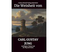 Die Weisheit von Carl Gustav Jung: Archetypen, Träume und der Weg nach Innen