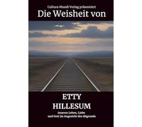 Die Weisheit von Etty Hillesum: Inneres Leben, Liebe und Gott im Angesicht des Abgrunds