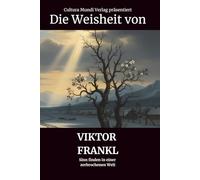 Die Weisheit von Viktor Frankl: Sinn finden in einer zerbrochenen Welt
