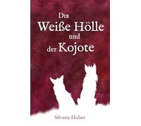 Die Weiße Hölle und der Kojote: Novelle