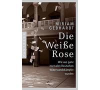 Die Weiße Rose: Wie aus ganz normalen Deutschen Widerstandskämpfer wurden