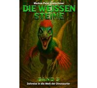 Die Weißen Steine Band 3: Zeitreise in die Welt der Dinosaurier