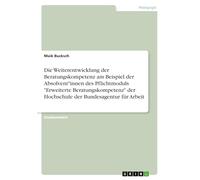 Die Weiterentwicklung der Beratungskompetenz am Beispiel der Absolvent*innen des Pflichtmoduls "Erweiterte Beratungskompetenz" der Hochschule der Bundesagentur für Arbeit