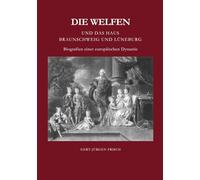 Die Welfen und das Haus Braunschweig und Lüneburg: Biografien einer europäischen Dynastie