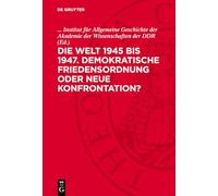 Die Welt 1945 Bis 1947. Demokratische Friedensordnung Oder Neue Konfrontation?: Erwartungen, Chancen, Realität; 1. Berliner Kolloquium Zur ... Dezember 1987. Ausgewählte Beiträge