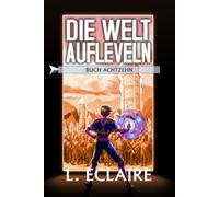 Die Welt aufleveln 18: Eine LitRPG/Gamelit-Serie
