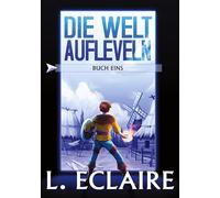 Die Welt aufleveln: Eine LitRPG/Gamelit-Serie