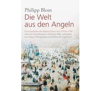 Die Welt aus den Angeln: Eine Geschichte der Kleinen Eiszeit von 1570 bis 1700 sowie der Entstehung der modernen Welt, verbunden mit einigen Überlegungen zum Klima der Gegenwart