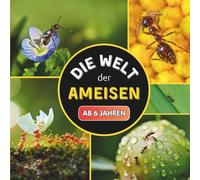 Die Welt der Ameisen: Ein kleines Kinderbuch über Ameisen ab 6 Jahren