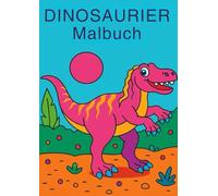 Die Welt der Dinosaurier: Ein Malbuch für kleine Entdecker