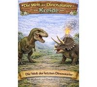 Die Welt der Dinosaurier Kreide: Die Welt der letzten Dinosaurier. Ein Malbuch zum Entdecken und Ausmalen