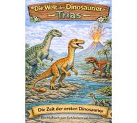 Die Welt der Dinosaurier Trias: Die Zeit der ersten Dinosaurier. Ein Malbuch zum Entdecken und Ausmalen