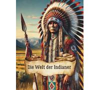 Die Welt der Indianer Ein Malbuch für Erwachsene: Ein Malbuch für Erwachsene