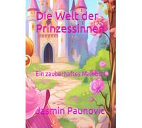 Die Welt der Prinzessinnen: Ein zauberhaftes Malbuch