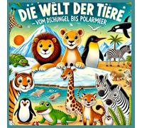 Die Welt der Tiere, und wo Sie zu finden sind.: Ein spannendes Sachbuch für Kinder, mit vielen bunten Bildern und einfach gestalteten Stichpunkten mit den wichtigsten Fakten zu dem jeweiliegen Tier.