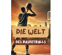 Die Welt des Basketball: Regeln, Spielabläufe, Taktiken u.v.m.