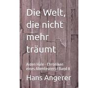 Die Welt, die nicht mehr träumt: Aiden Hale - Chroniken eines Abenteurers / Band 8
