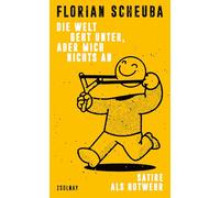Die Welt geht unter, aber mich nichts an: Satire als Notwehr