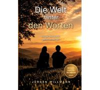 Die Welt hinter den Worten - Ein Buch über Zuhören, Präsenz und die heilende Kraft echter Begegnung: Von der Sehnsucht gehört zu werden - Ein Weg zu ... und Wahrhaftigkeit in unseren Gesprächen
