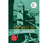 Die Welt in 100 Jahren: Mit einem einführenden Essay "Zukunft von gestern" von Georg Ruppelt.