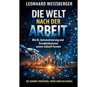 Die Welt nach der Arbeit: Wie KI, Automatisierung und Grundeinkommen unsere Zukunft formen