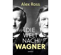 Die Welt nach Wagner: Ein deutscher Künstler und sein Einfluss auf die Moderne
