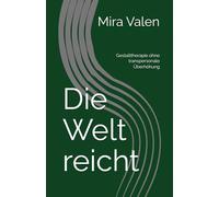 Die Welt reicht: Gestalttherapie ohne transpersonale Überhöhung