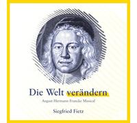 Die Welt verändern - August Hermann Francke Musical: Musik Album mit Zwischentexten auf CD