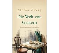 Die Welt von Gestern: Erinnerungen eines Europäers (mit Autorenprofil)