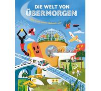 Die Welt von Übermorgen - Wie sieht unsere Zukunft aus?: Spannendes Kindersachbuch mit echten Forscher:innen über unsere Welt im Jahr 2100 ab 9 Jahren